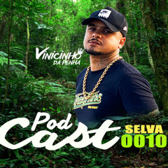 PODCAST 0010 - BAILE DA SELVA (( VINICINHO DA PENHA )) 2025