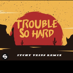 Le Pedre, DJS From Mars, Mildenhaus - Trouble So Hard (Itchy Veins Remix)