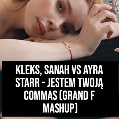 Kleks, Sanah vs Ayra Starr - Jestem Twoją Commas (Grand F Mashup)