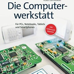 E-Book herunterladen Die Computerwerkstatt: Für PCs, Notebooks, Tablets und Smartphones (German Edi