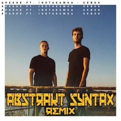 Apashe Ft. Instasamka - Uebok (Gotta Run) (Abstrakt Syntax Remix)