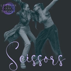Lesbian Dance Theory - Scissors