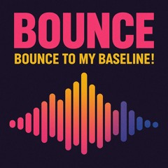 Bounce, Bounce to my Baseline 🔥