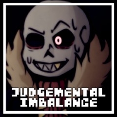 [Underfell] JUDGEMENTAL IMBALANCE