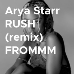 Arya Starr Rush FROMMM Remix