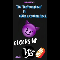 Glocks Up - TYG “TheYoungGoat” Ft GSlim & CottBoy Flock