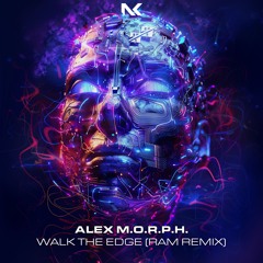 Alex M.O.R.P.H - Walk The Edge (RAM Remix)TEASER