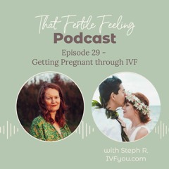 Episode 29 - Steph R. - Getting Pregnant Through IVF