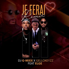 Je Ferai RMX (Dj G-Mixx X GelloKeyzz) Feat. Elge.