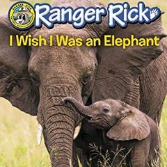 [READ] EBOOK 📕 Ranger Rick: I Wish I Was an Elephant (I Can Read Level 1) by  Jennif