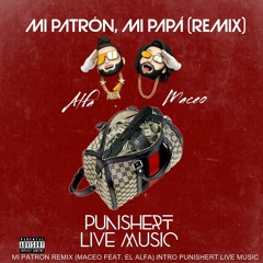 MI PATRON REMIX (MACEO FEAT. EL ALFA) INTRO PUNISHERT LIVE MUSIC