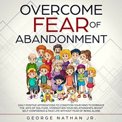 FREE BOOK  Overcome Fear of Abandonment: Daily Positive Affirmations to Condition Your Mind to