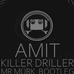 Amit - Killer Driller (Mr Mürk Bootleg)