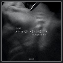 Sharp Objects EP (inc. Kaylah & 2+2=5 Remix) [ASKRN007]