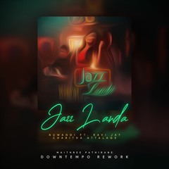 Jazz Landa  - Nuwandi ft. Ravi Jay | Charitha Attalage [Maithree Pathirane Downtempo Rework]