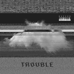 Baegod - Trouble (Prod By Sbvce)