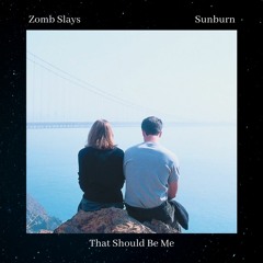 Zomb Slays - That Should Be Me w/ Sunburn