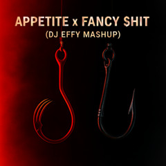 Appetite x Fancy $hit – Chris Lorenzo x CID, Taylr Renee (DJ Effy Mashup)