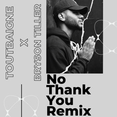 Bryson Tiller - No Thank You ( Toutbaigne Remix )