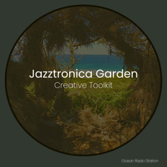 Ocean Radio Station - Jazztronica Garden - Creative Toolkit