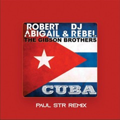 Robert Abigail & Dj Rebel - Cuba (Paul STR Remix)