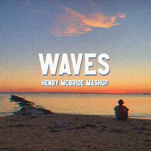 WAVES [Henry McBride Mashup]