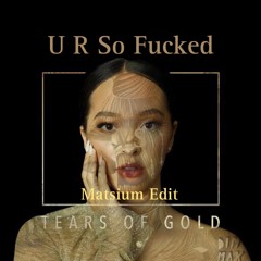 Oracle VIP x Tears Of Gold x U R So F**cked (Matsium Edit)