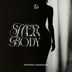 Ristore & Barmuda - Her Body