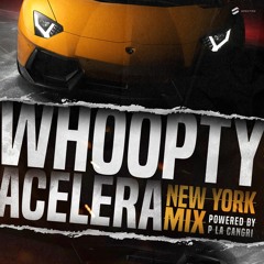 WHOOPTY ACELERA NEW YORK MIX