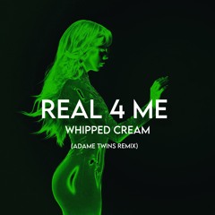 Real4me - Whipped Cream (Adame Twins REMIX) (FREE DOWNLOAD)