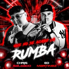 ED MARTINEZ - CHRIS SALGADO X QUE NO SE ACABE LA RUMBA X EXTENDED