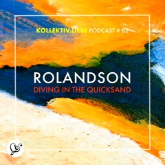 R o l a n d s o n - Diving In The Quicksand | Kollektiv.Liebe Podcast#82