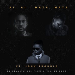 Dj Nelasta Nel Flow X Teo No Beat  Feat. John Trouble - Ai Ai, Mata Mata