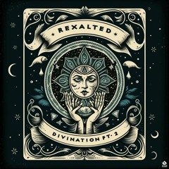 REXALTED - DIVINATION Pt.2