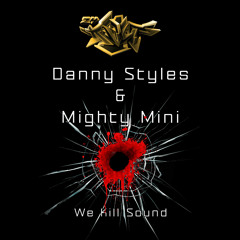 Danny Styles & Mighty Mini - We Kill Sound Better