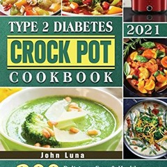[ACCESS] EPUB KINDLE PDF EBOOK Type 2 Diabetes Crock Pot Cookbook 2021 by  John Luna