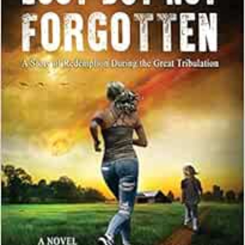 free EBOOK 📖 Lost But Not Forgotten: A Story of Redemption During the Great Tribulat