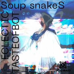 Soup snakeS x Eclectictasteofbot : YSYLD vol3
