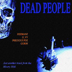 DEAD PEOPLE (FT. HEXMANE, IN$IDIOUS POE, GGRIM)