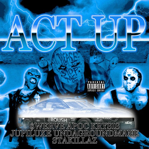 Act Up (Ft. $werve, Jupiluxe, Undagroundmane & STAKILLAZ)