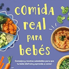 [Get] EBOOK ✓ Comida real para bebés (Spanish Edition) by Laura Hoyos,Gaby Cárdenas,A