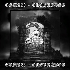 GOMA23 - CHERNABOG