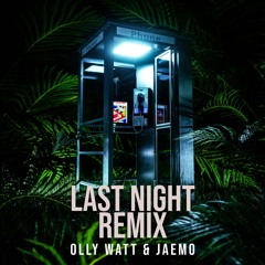 Last Night - Olly Watt & JAEMO Remix