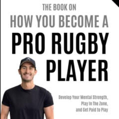 Access EBOOK 📙 The Book On How You Become A Pro Rugby Player: Develop Your Mental St
