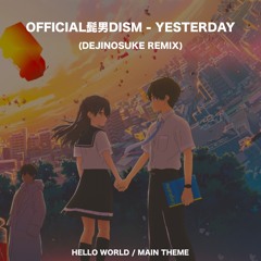 Official髭男dism - Yesterday (dejinosuke Extended Remix)''Hello World / Main Theme''