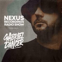 NEXUS Recordings Radio Show 002 | Gabriel Dancer