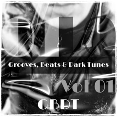 GBDT - Grooves, Beats & Dark Tunes - Vol 01