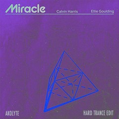 Calvin Harris, Ellie Goulding - Miracle (Akolyte Hard Trance Edit)[TECHNO]
