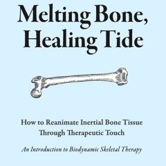 [READ DOWNLOAD] Melting Bone, Healing Tide: How to Reanimate Inertial Bone Tissu