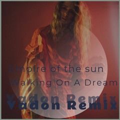Empire Of The Sun - Walking On A Dream (Vadon Remix) [2023]